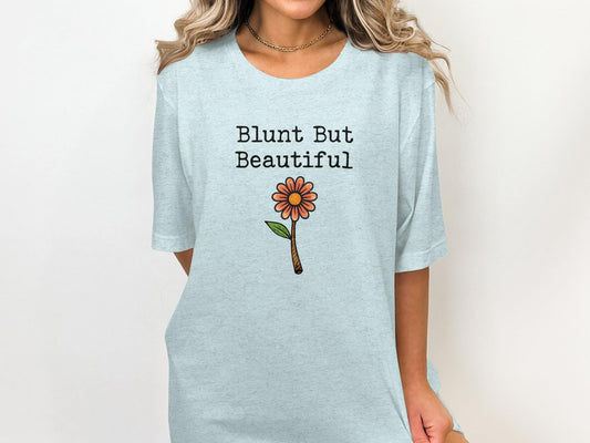 Blunt But Beautiful T-shirt, Cute Flower Graphic Tee, Inspirational Quote Shirt for Women, Casual Summer Top, Positive Vibes Shirt