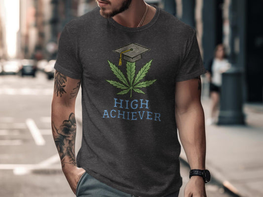 High Achiever T-Shirt, Graduation Gift for Him, Weed Lover Shirt, Cannabis Enthusiast Tee, Graduation Humor Shirt, Funny Grad Gift