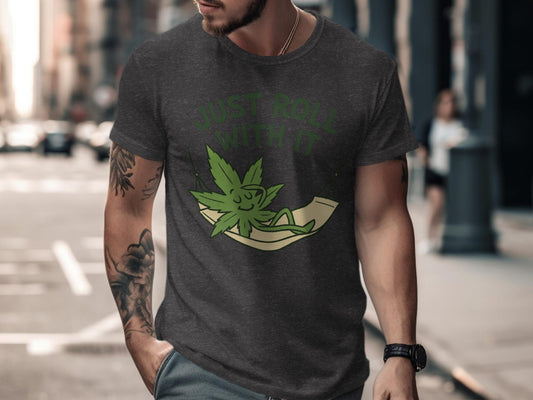 Just Roll With It T-Shirt, Relaxed Graphic Tee, Cannabis Leaf Shirt, Cool Weed Graphic T-Shirt, Stoner Humor Tee, Funny Casual Shirt