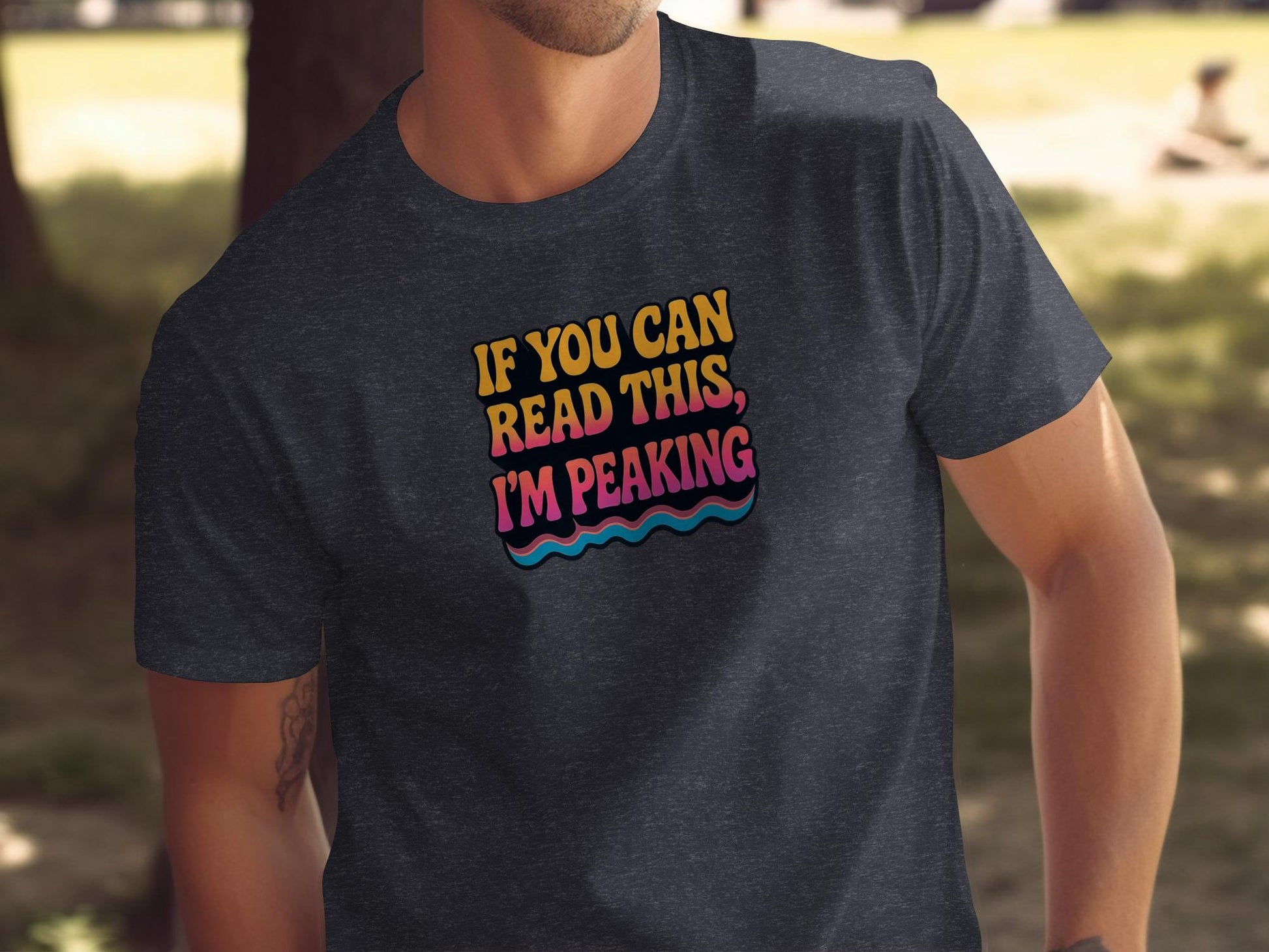 If You Can Read This I&#39;m Peaking Shirt, Funny Graphic Tee, Humorous Saying T-Shirt, Casual Wear, Unique Gift Idea, Trendy Apparel