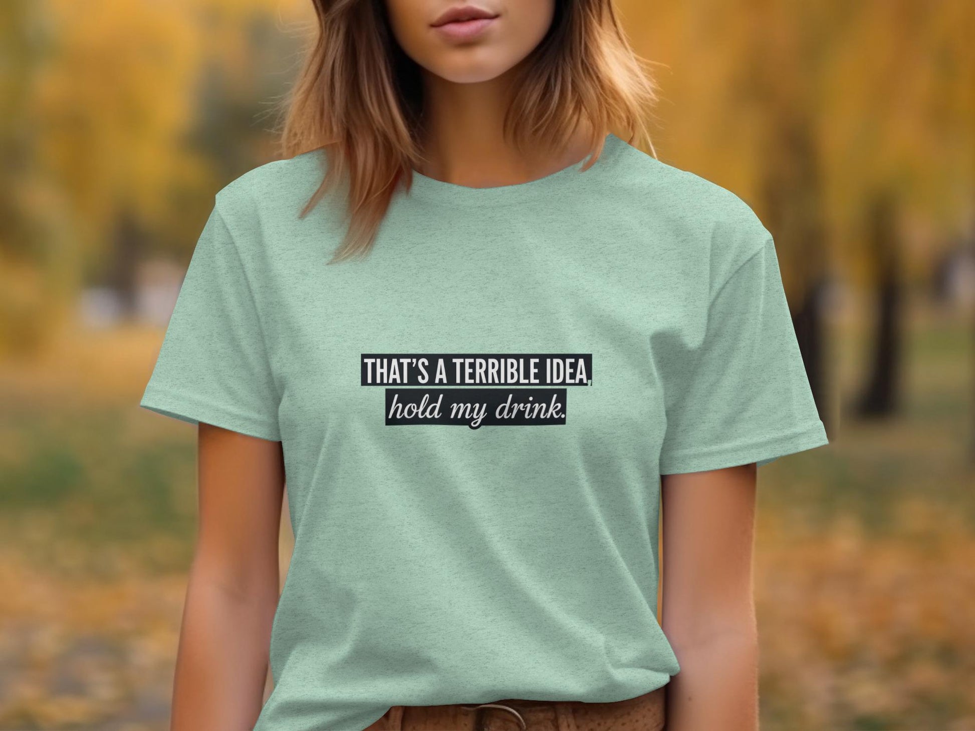 Funny Graphic T-Shirt, That&#39;s A Terrible Idea Hold My Drink Shirt, Sarcastic Saying Tee, Casual Humor Shirt, Gift for Friends