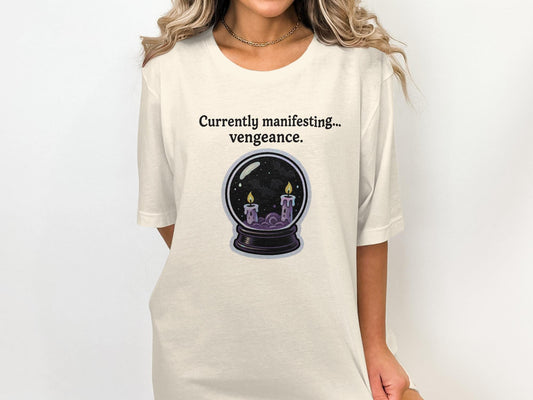 Currently manifesting vengeance shirt, witchy graphic tee, spiritual t-shirt, mystical crystal ball top, unique gift for her
