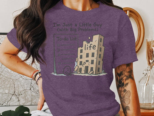 I&#39;m Just a Little Guy Shirt, Funny To-Do List Tee, Life Problems Graphic T-Shirt, Humorous Casual Wear Top, Unique Gift Idea