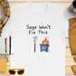 Funny Sage Won&#39;t Fix This T-Shirt, Humorous Dumpster Fire Tee, Quirky Graphic Shirt, Witty Sarcastic Quote Top, Trendy Casual Apparel