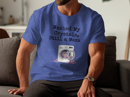 Washed My Crystals Still a Mess Funny Shirt, Spiritual Gift for Him, Unique T-Shirts for Men, Crystal Lover Gift, Graphic Tee