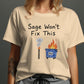 Sage Won&#39;t Fix This Shirt, Funny Dumpster Fire Graphic Tee, Humorous Casual Top, Sarcastic Slogan T-Shirt, Trendy Unisex Apparel, Gift Idea