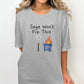 Funny Graphic Tee, Sage Won&#39;t Fix This Shirt, Humorous Statement T-Shirt, Casual Printed Top, Unique Gift for Friends
