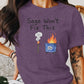 Sage Won&#39;t Fix This Graphic Tee, Funny Dumpster Fire Shirt, Humorous Quote T-Shirt, Casual Statement Top, Fun Everyday Wear