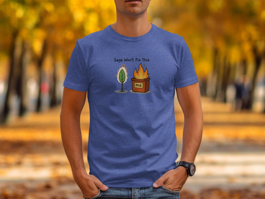 Funny Quote T-Shirt, Sage Won&#39;t Fix This T-Shirt, Casual Graphic Tee, Humorous Shirt, Unique Gift, Men&#39;s Wear, Cool Tee, Everyday Outfit
