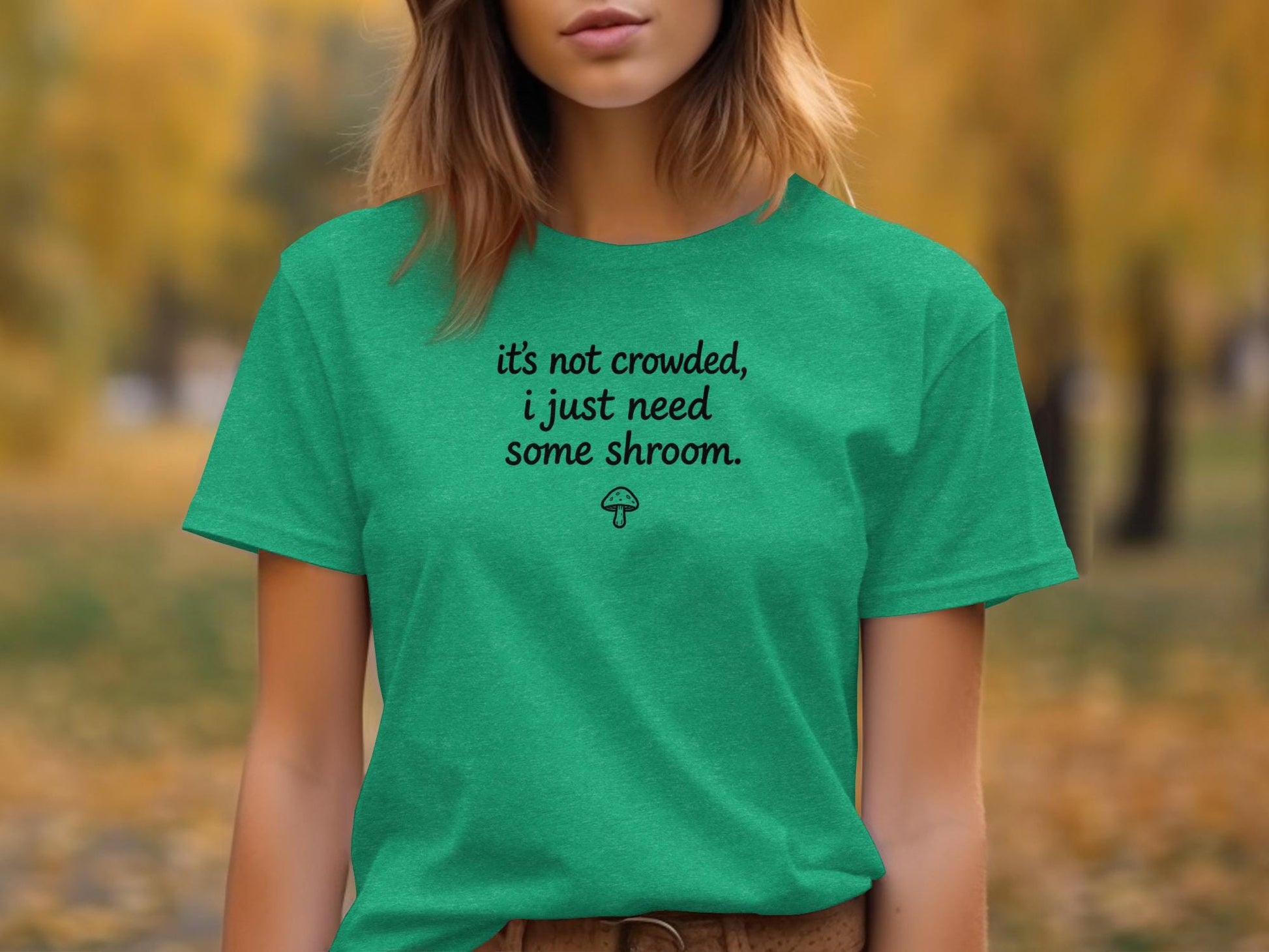 Funny Mushroom Shirt, It&#39;s Not Crowded I Just Need Some Shroom Tee, Humorous Quote T-Shirt, Gift for Mushroom Lovers